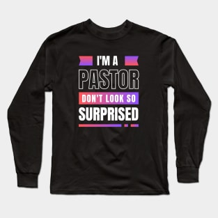 I'm a Pastor Don't Look So Surprised | Funny Pastor Long Sleeve T-Shirt